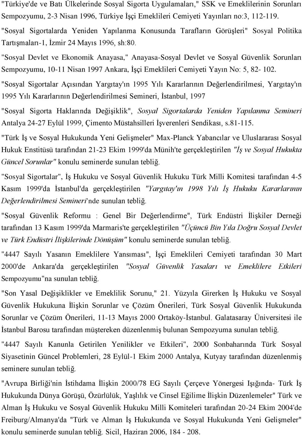 "Sosyal Devlet ve Ekonomik Anayasa," Anayasa-Sosyal Devlet ve Sosyal Güvenlik Sorunları Sempozyumu, 10-11 Nisan 1997 Ankara, İşçi Emeklileri Cemiyeti Yayın No: 5, 82-102.