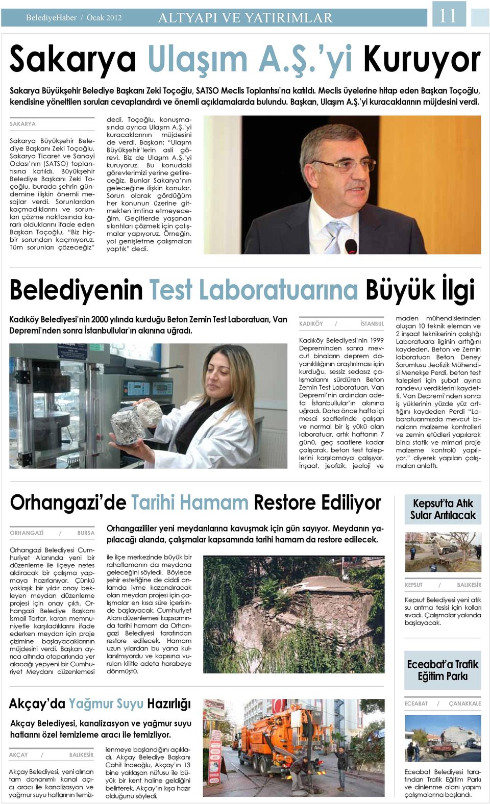 SAKARYA Sakarya Büyükşehir Belediye Başkanı Zeki Toçoğlu, Sakarya Ticaret ve Sanayi Odası nın (SATSO) toplantısına katıldı.