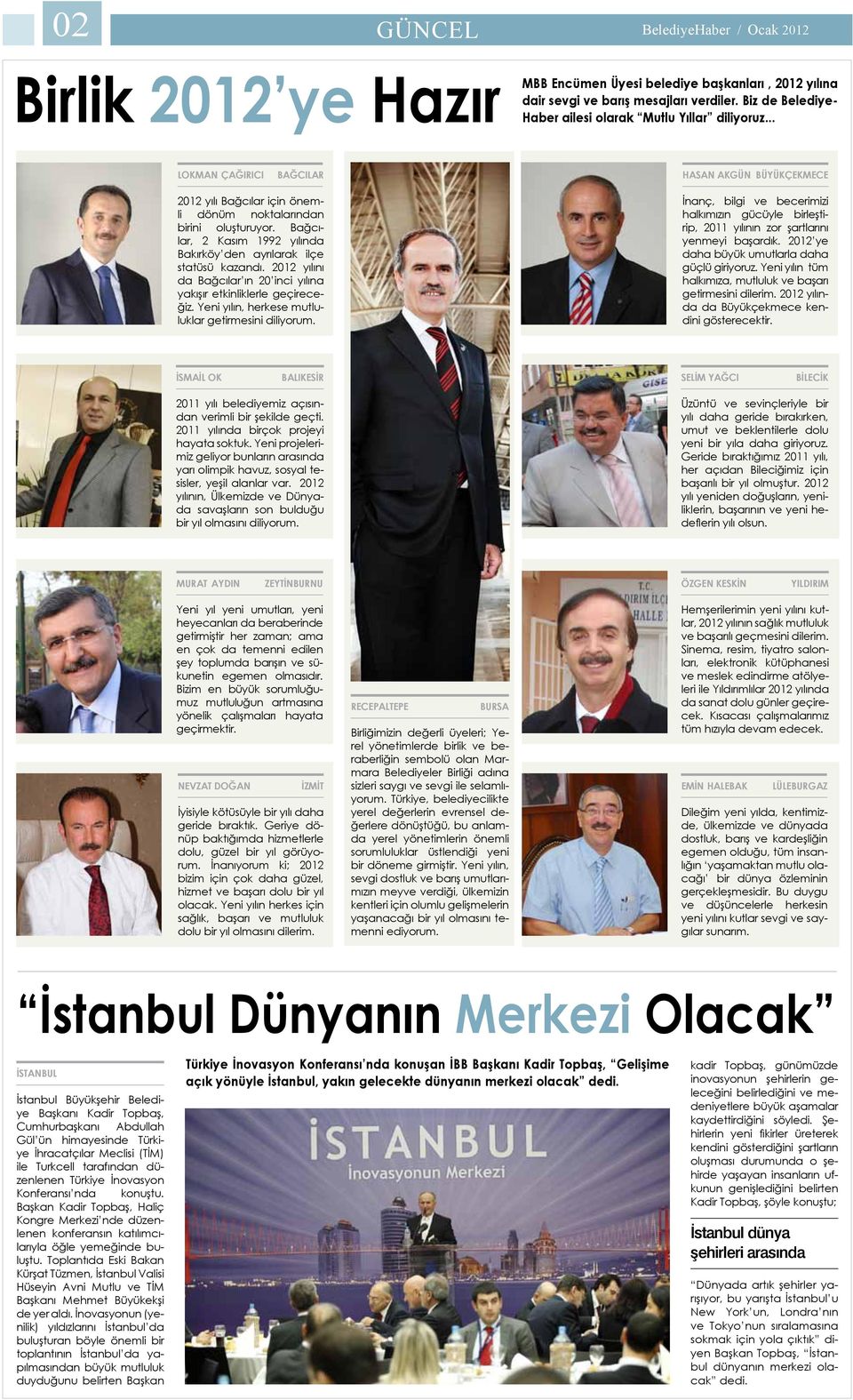 Bağcılar, 2 Kasım 1992 yılında Bakırköy den ayrılarak ilçe statüsü kazandı. 2012 yılını da Bağcılar ın 20 inci yılına yakışır etkinliklerle geçireceğiz.