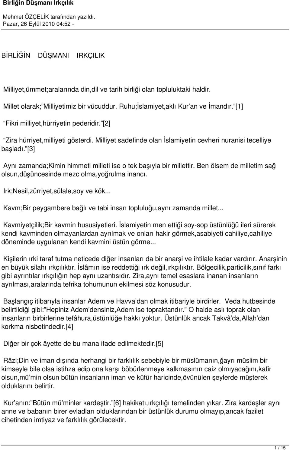 [3] Aynı zamanda;kimin himmeti milleti ise o tek başıyla bir millettir. Ben ölsem de milletim sağ olsun,düşüncesinde mezc olma,yoğrulma inancı. Irk;Nesil,zürriyet,sülale,soy ve kök.