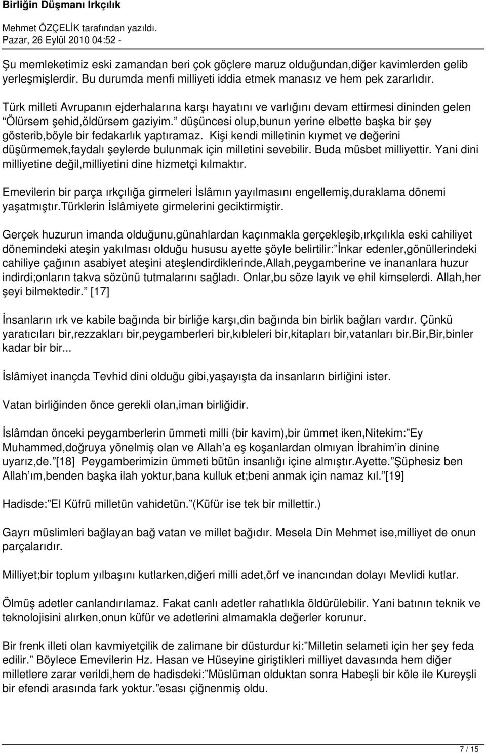 düşüncesi olup,bunun yerine elbette başka bir şey gösterib,böyle bir fedakarlık yaptıramaz. Kişi kendi milletinin kıymet ve değerini düşürmemek,faydalı şeylerde bulunmak için milletini sevebilir.