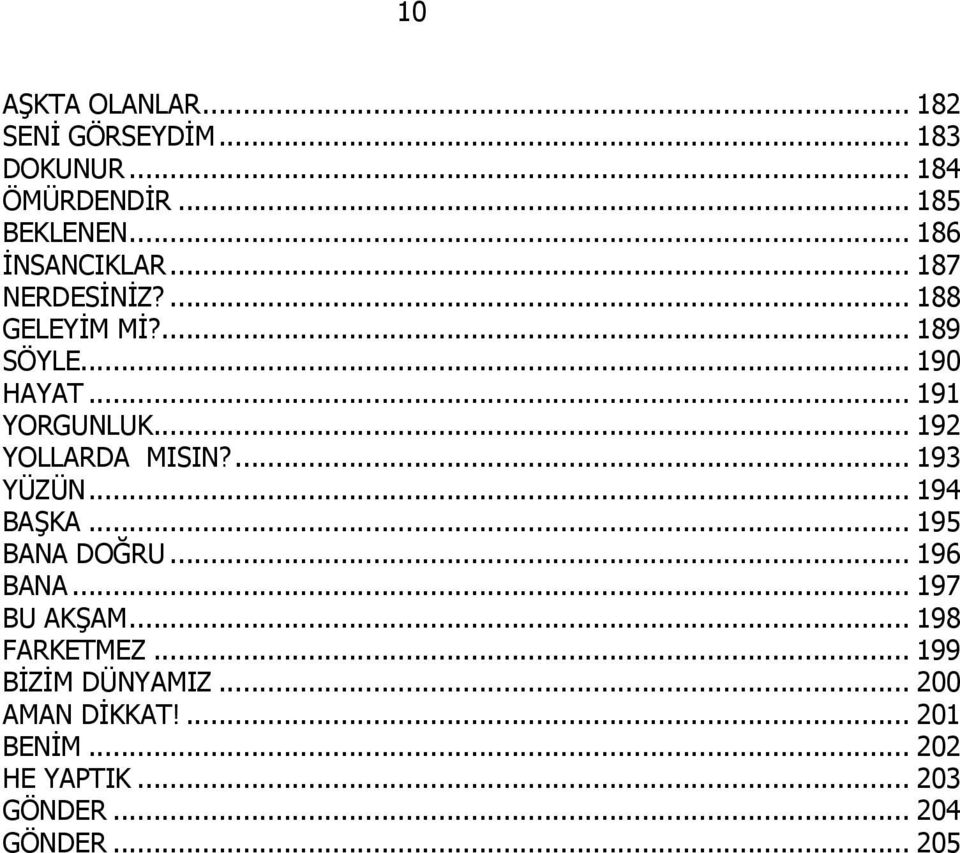 .. 192 YOLLARDA MISIN?... 193 YÜZÜN... 194 BAŞKA... 195 BANA DOĞRU... 196 BANA... 197 BU AKŞAM.