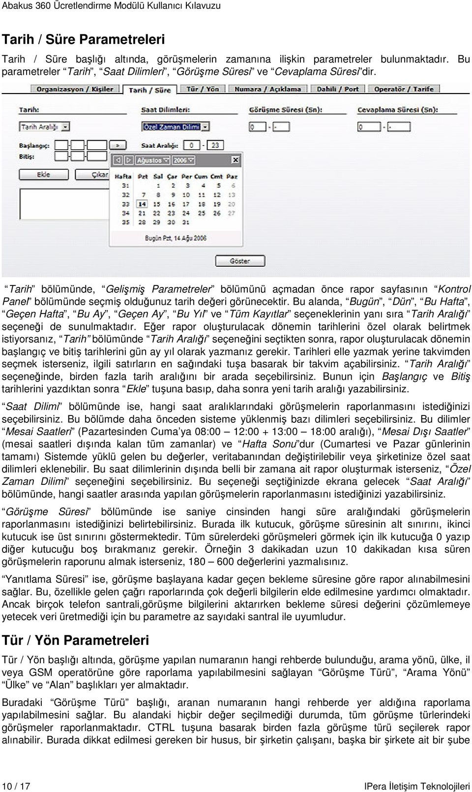 Bu alanda, Bugün, Dün, Bu Hafta, Geçen Hafta, Bu Ay, Geçen Ay, Bu Yıl ve Tüm Kayıtlar seçeneklerinin yanı sıra Tarih Aralığı seçeneği de sunulmaktadır.