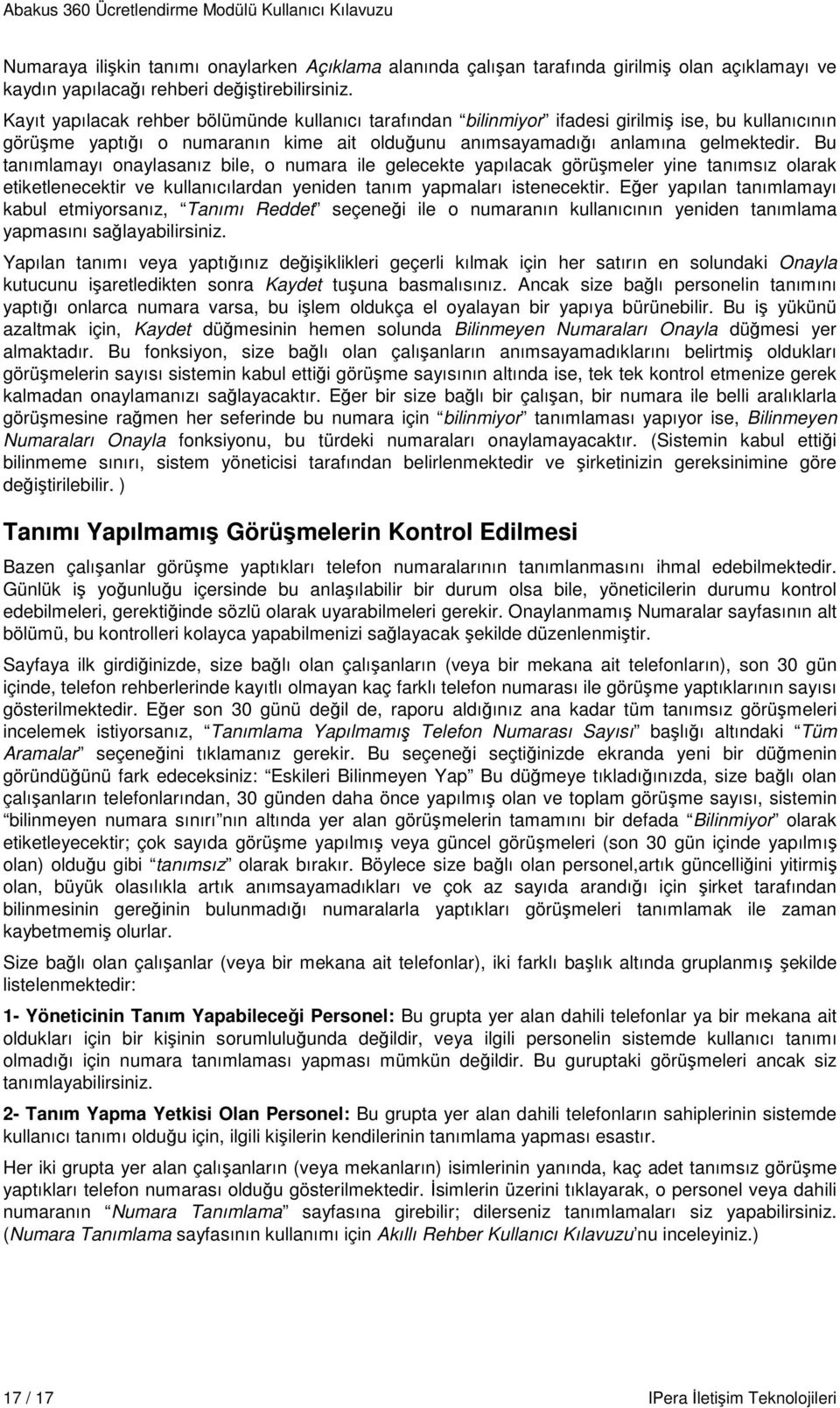 Bu tanımlamayı onaylasanız bile, o numara ile gelecekte yapılacak görüşmeler yine tanımsız olarak etiketlenecektir ve kullanıcılardan yeniden tanım yapmaları istenecektir.