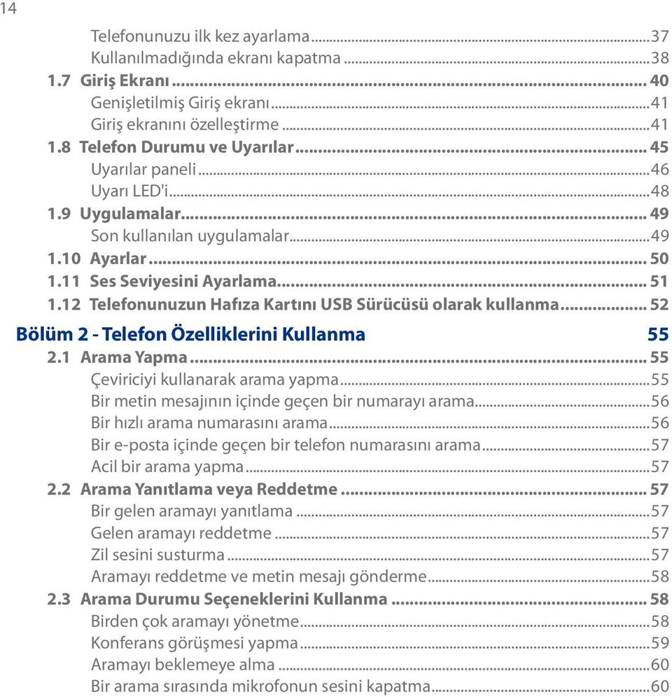 12 Telefonunuzun Hafıza Kartını USB Sürücüsü olarak kullanma... 52 Bölüm 2 - Telefon Özelliklerini Kullanma 55 2.1 Arama Yapma... 55 Çeviriciyi kullanarak arama yapma.