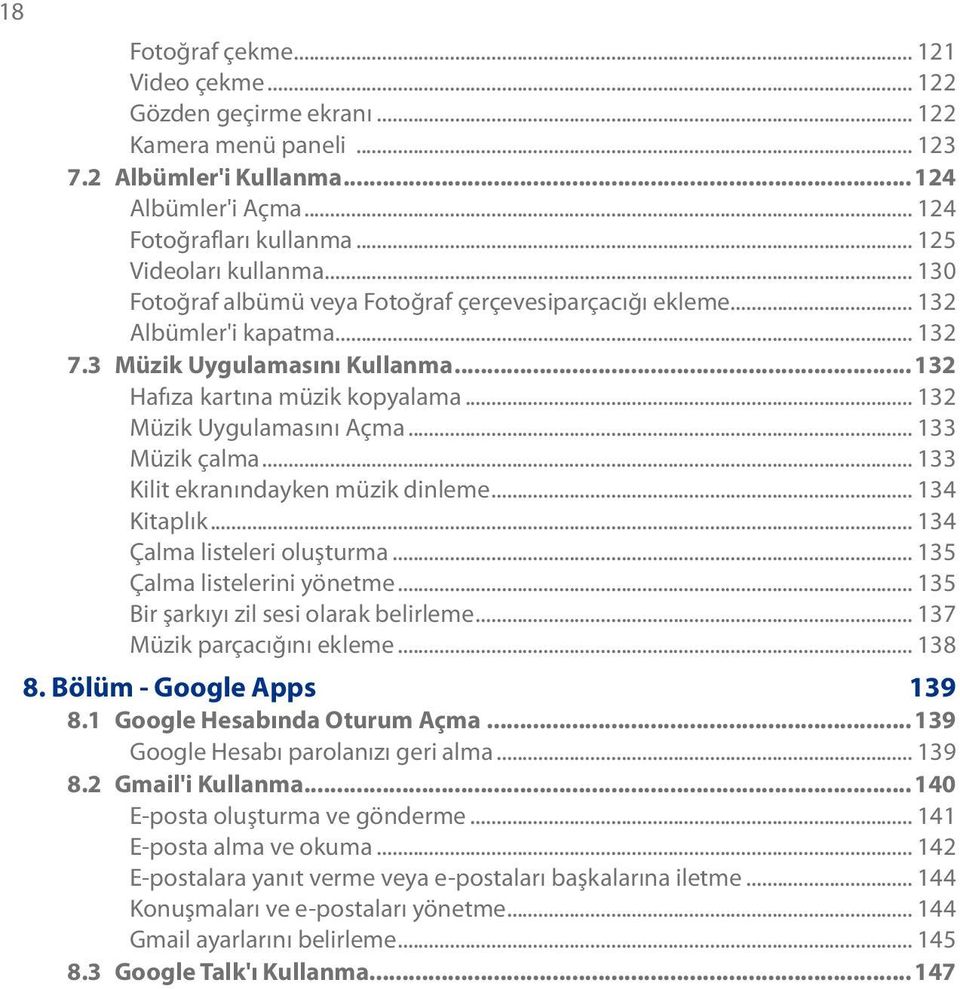 .. 133 Müzik çalma... 133 Kilit ekranındayken müzik dinleme... 134 Kitaplık... 134 Çalma listeleri oluşturma... 135 Çalma listelerini yönetme... 135 Bir şarkıyı zil sesi olarak belirleme.