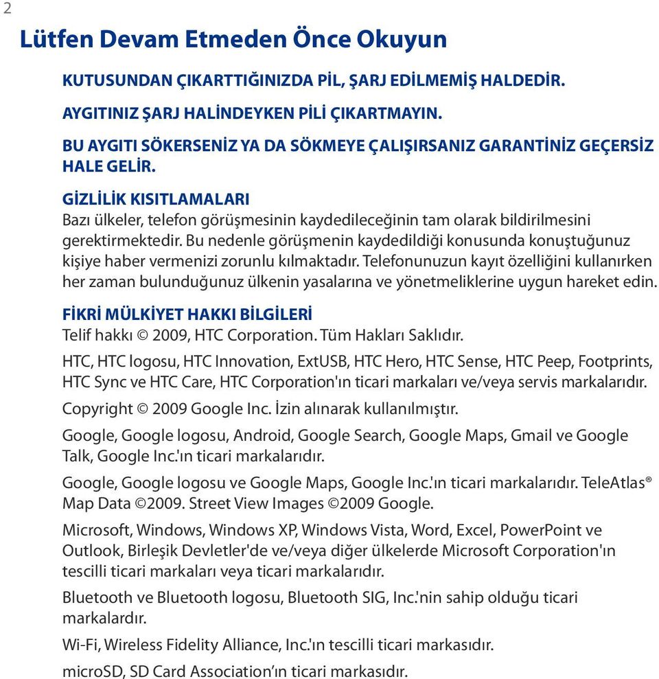 Bu nedenle görüşmenin kaydedildiği konusunda konuştuğunuz kişiye haber vermenizi zorunlu kılmaktadır.