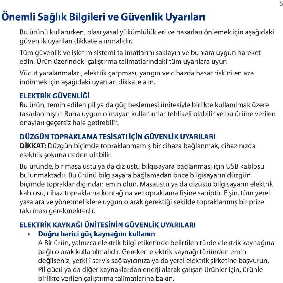 Vücut yaralanmaları, elektrik çarpması, yangın ve cihazda hasar riskini en aza indirmek için aşağıdaki uyarıları dikkate alın.