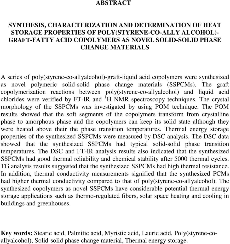 The graft copolymerization reactions between poly(styrene-co-allyalcohol) and liquid acid chlorides were verified by FT-IR and 1 H NMR spectroscopy techniques.