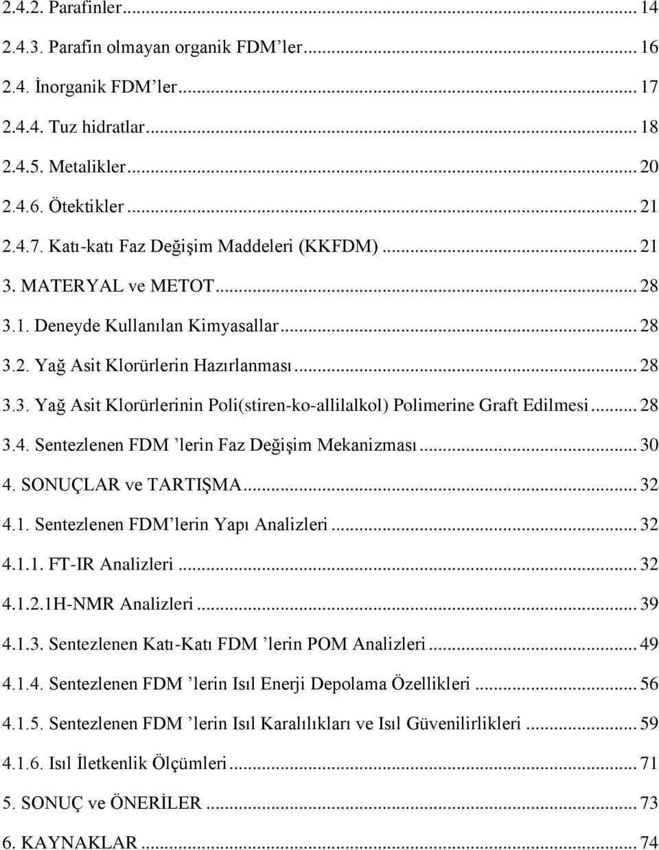 .. 28 3.4. Sentezlenen FDM lerin Faz Değişim Mekanizması... 30 4. SONUÇLAR ve TARTIŞMA... 32 4.1. Sentezlenen FDM lerin Yapı Analizleri... 32 4.1.1. FT-IR Analizleri... 32 4.1.2.1H-NMR Analizleri.