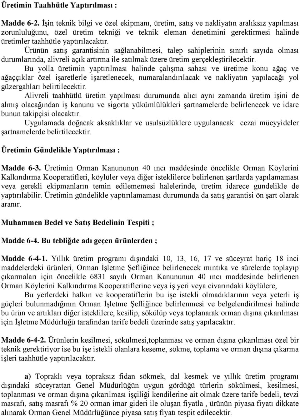 yaptırılacaktır. Ürünün satış garantisinin sağlanabilmesi, talep sahiplerinin sınırlı sayıda olması durumlarında, alivreli açık artırma ile satılmak üzere üretim gerçekleştirilecektir.