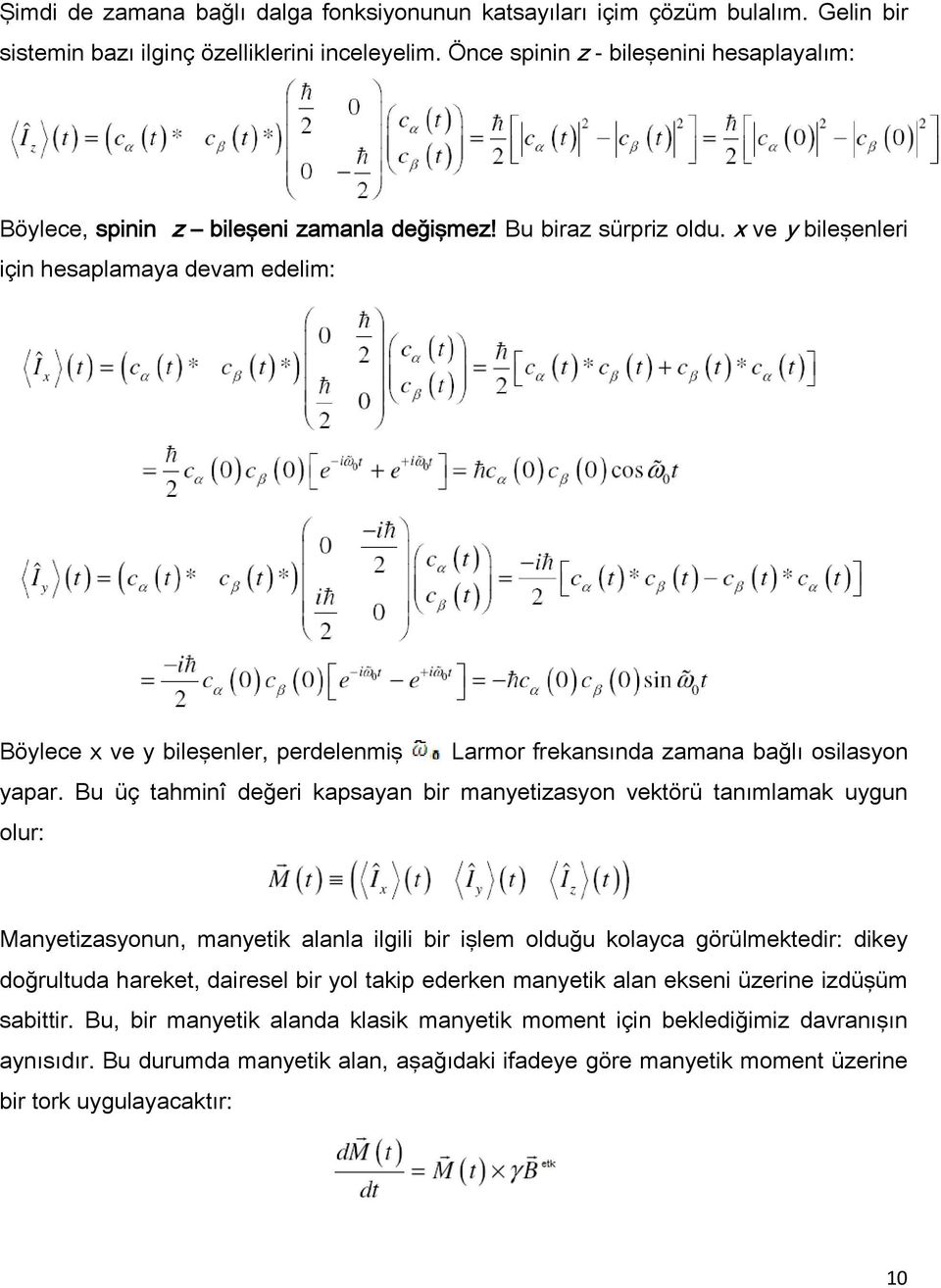 x ve y bileşenleri için hesaplamaya devam edelim: Böylece x ve y bileşenler, perdelenmiş Larmor frekansında zamana bağlı osilasyon yapar.