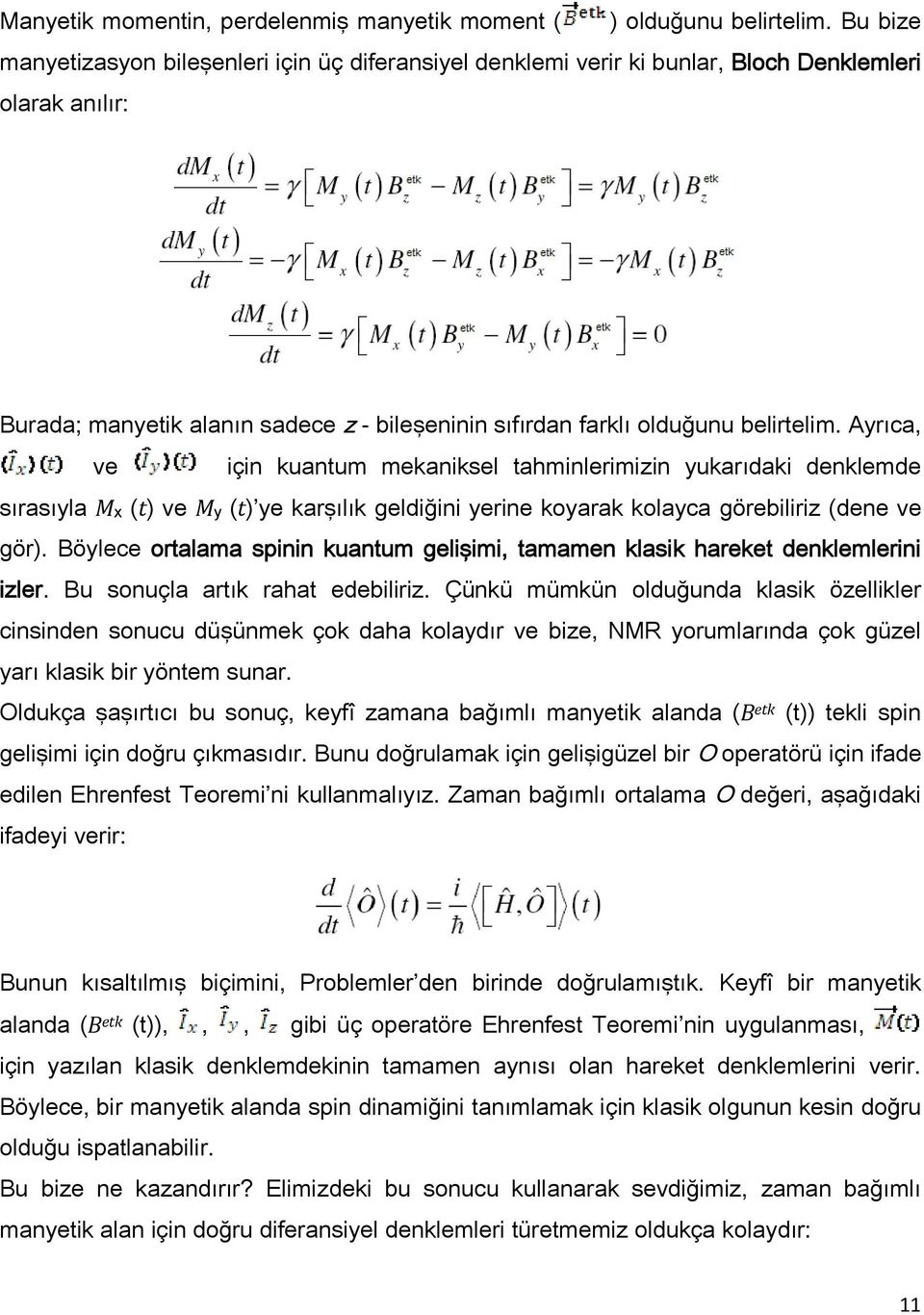 Ayrıca, ve için kuantum mekaniksel tahminlerimizin yukarıdaki denklemde sırasıyla Mx (t) ve My (t) ye karşılık geldiğini yerine koyarak kolayca görebiliriz (dene ve gör).