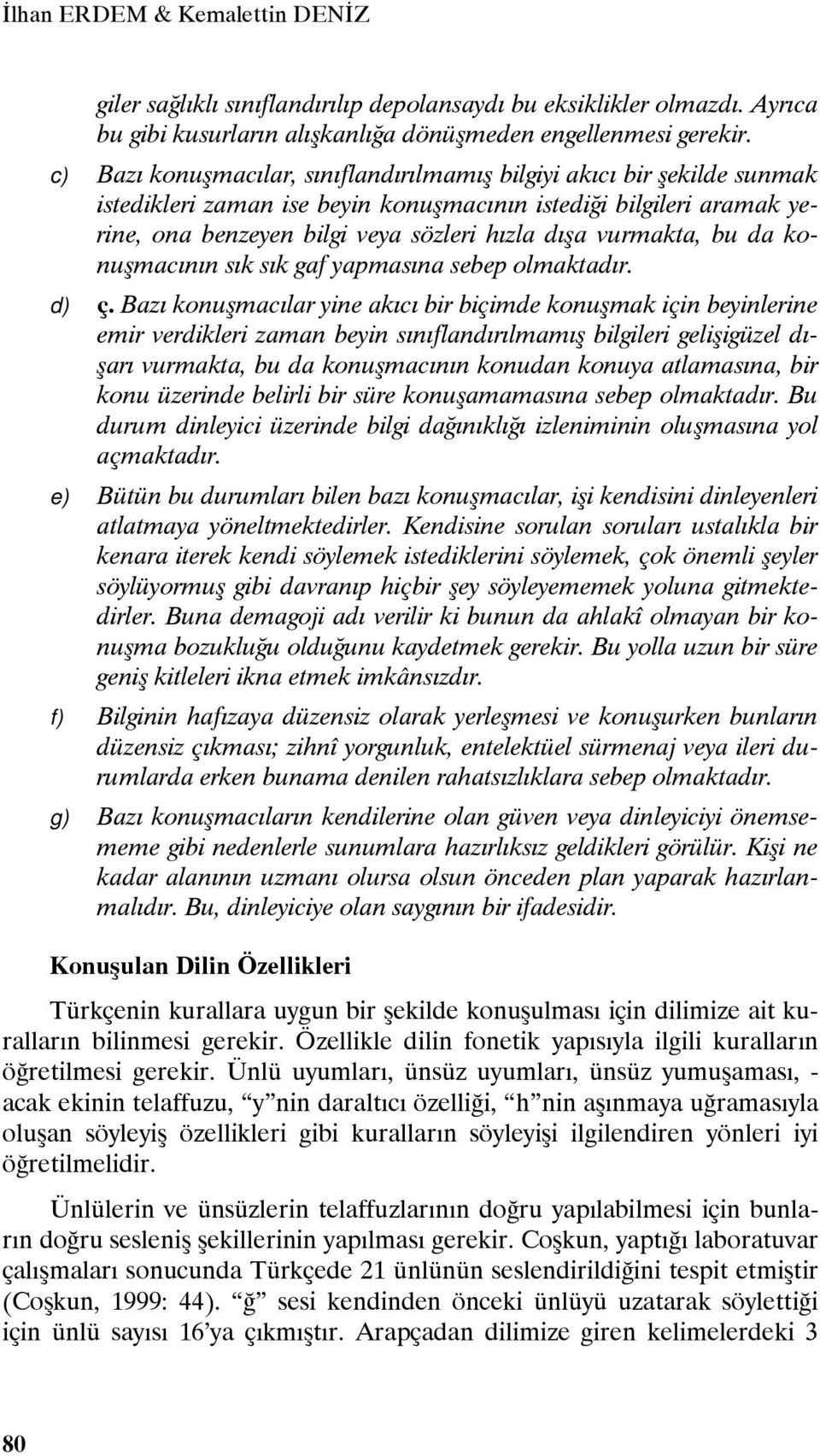 vurmakta, bu da konuşmacının sık sık gaf yapmasına sebep olmaktadır. d) ç.