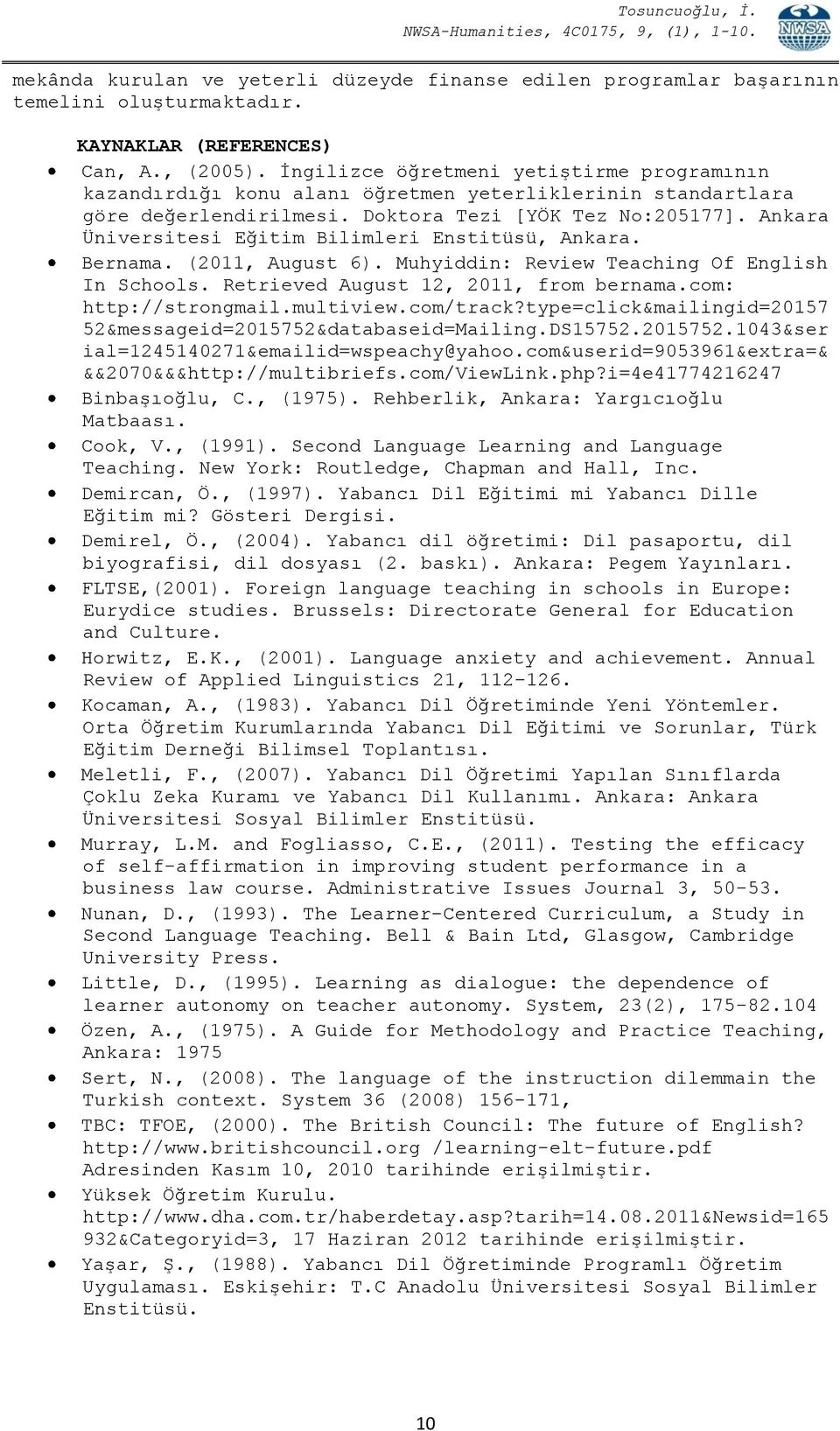 Ankara Üniversitesi Eğitim Bilimleri Enstitüsü, Ankara. Bernama. (2011, August 6). Muhyiddin: Review Teaching Of English In Schools. Retrieved August 12, 2011, from bernama.com: http://strongmail.