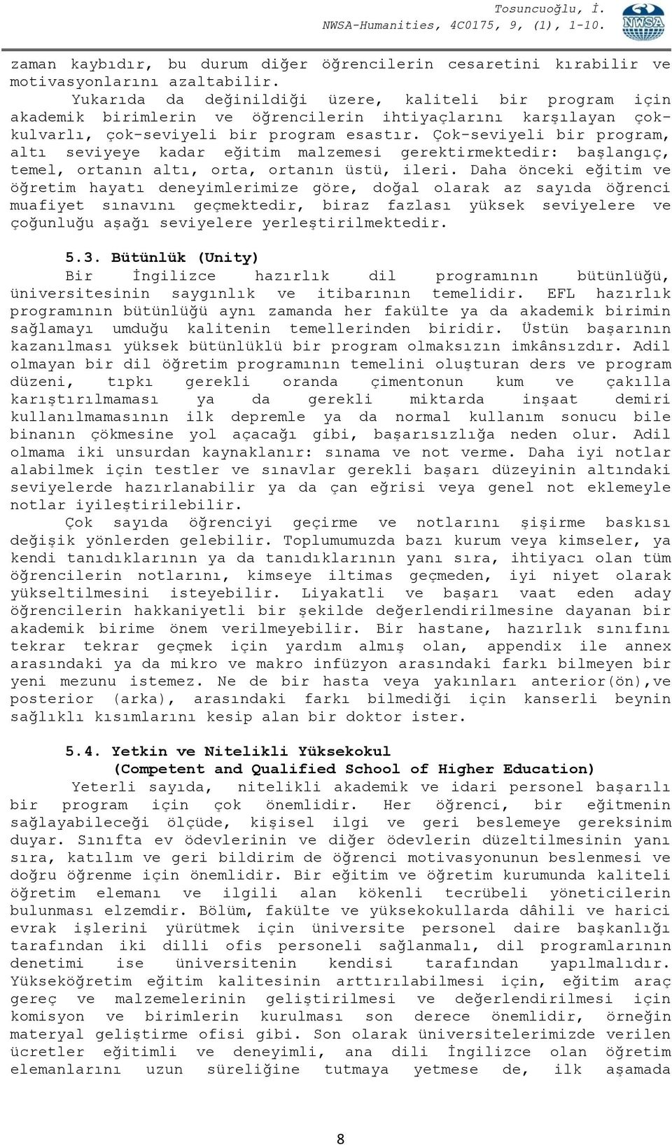 Çok-seviyeli bir program, altı seviyeye kadar eğitim malzemesi gerektirmektedir: başlangıç, temel, ortanın altı, orta, ortanın üstü, ileri.