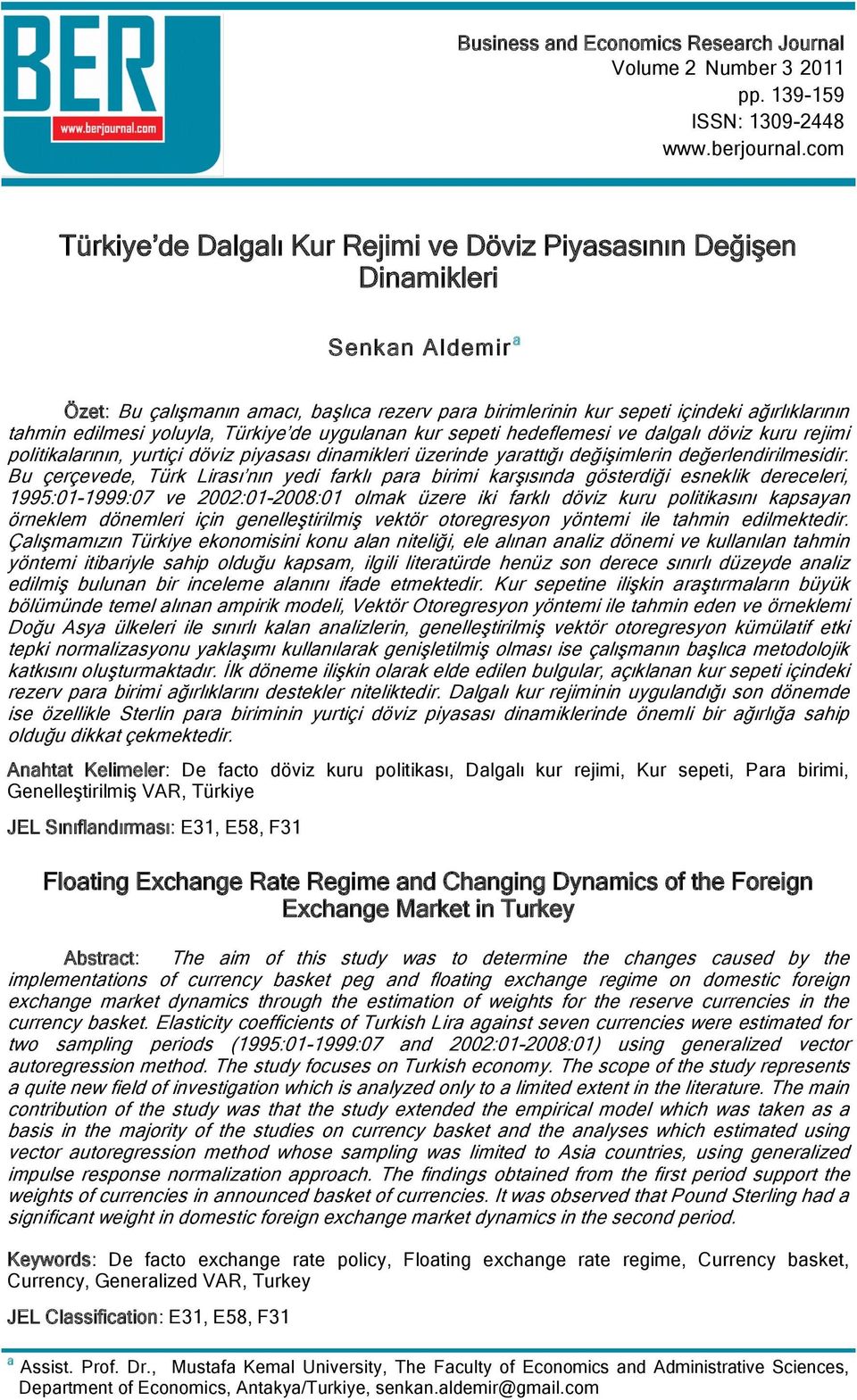 edilmesi yoluyla, Türkiye de uygulanan kur sepeti hedeflemesi ve dalgalı döviz kuru rejimi politikalarının, yurtiçi döviz piyasası dinamikleri üzerinde yarattığı değişimlerin değerlendirilmesidir.