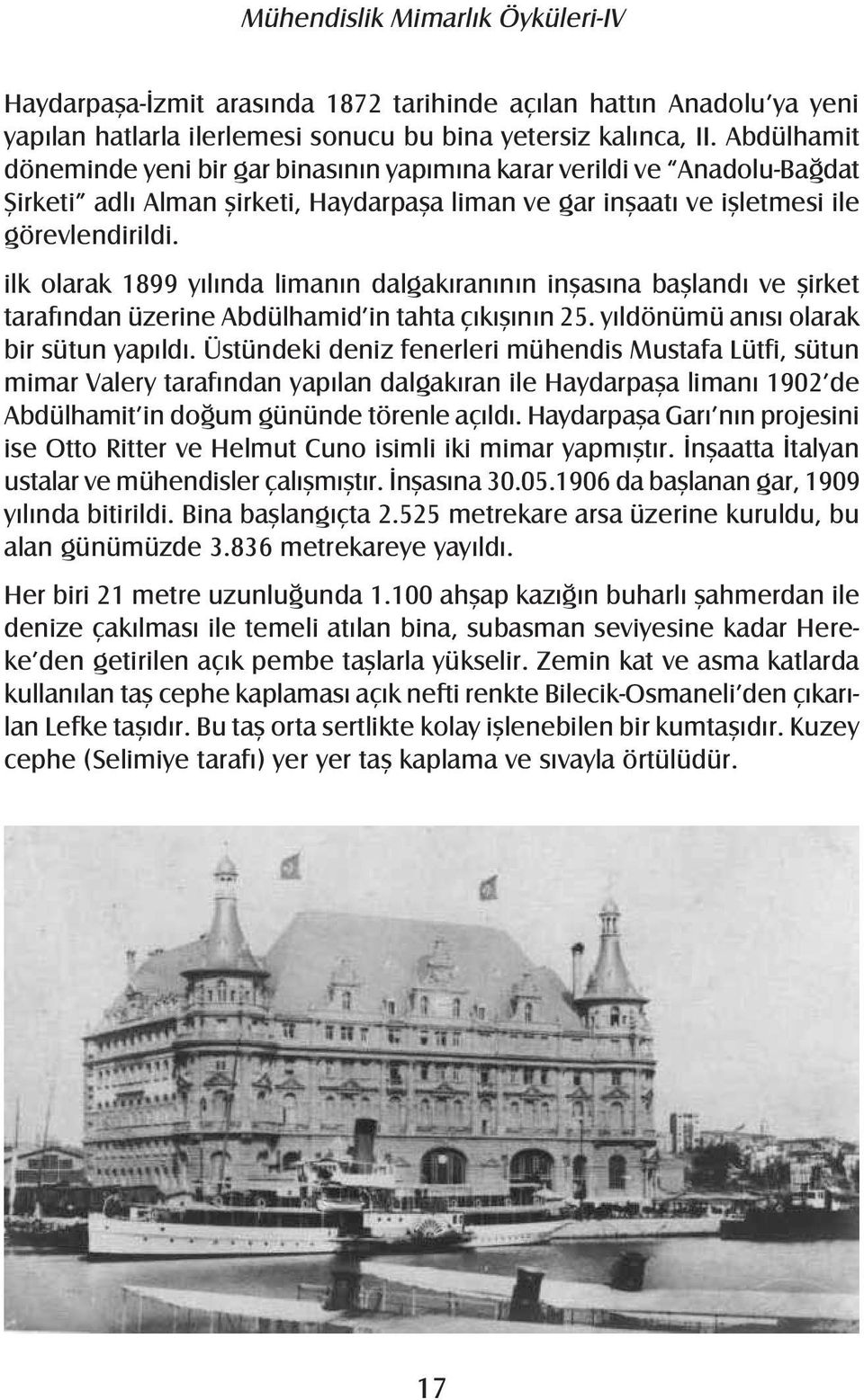 ilk olarak 1899 yılında limanın dalgakıranının inşasına başlandı ve şirket tarafından üzerine Abdülhamid in tahta çıkışının 25. yıldönümü anısı olarak bir sütun yapıldı.