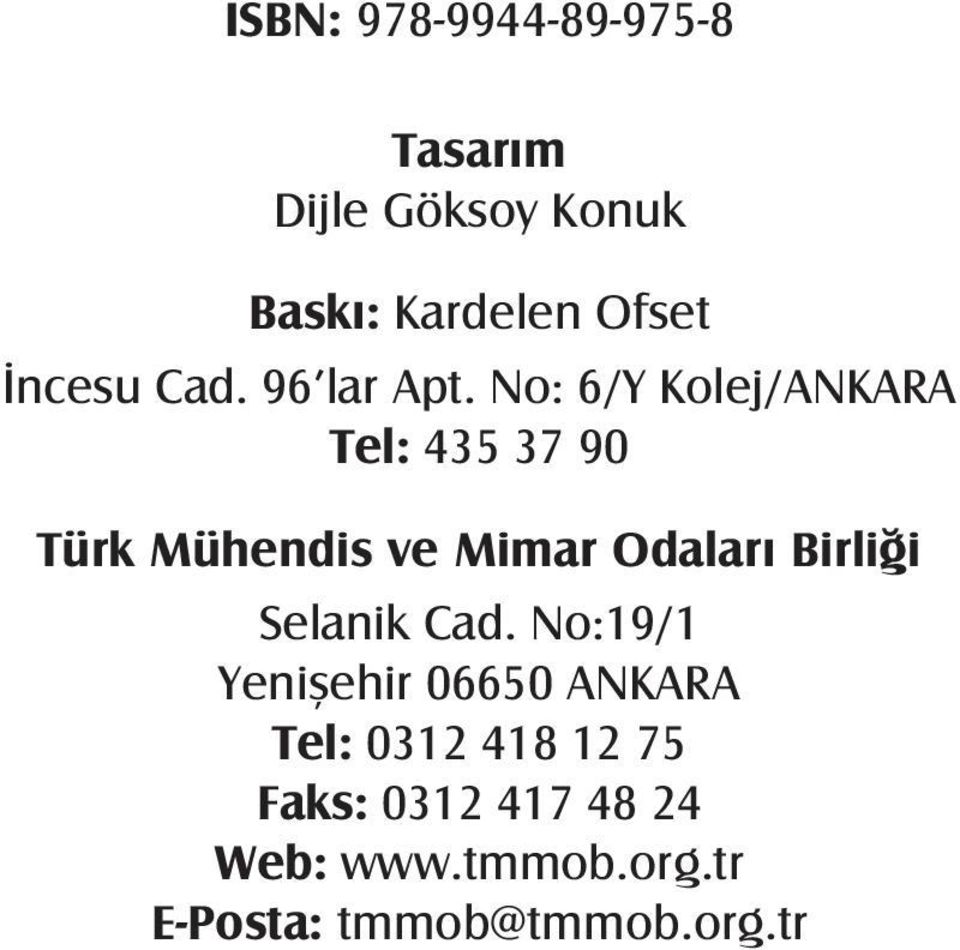 No: 6/Y Kolej/ANKARA Tel: 435 37 90 Türk Mühendis ve Mimar Odaları Birliği