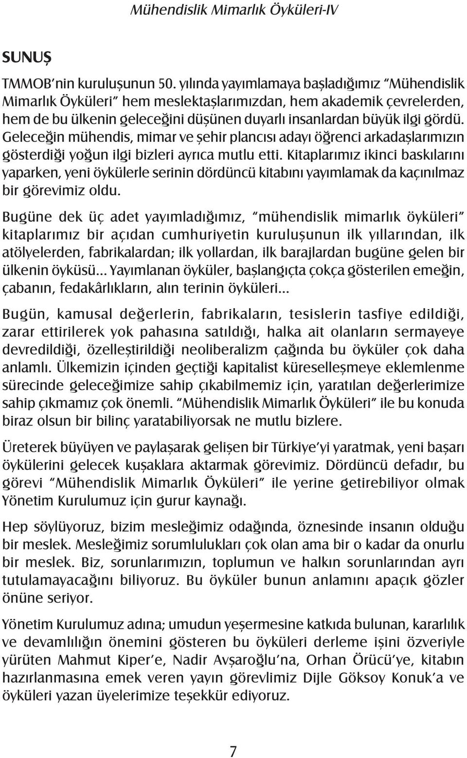 Geleceğin mühendis, mimar ve şehir plancısı adayı öğrenci arkadaşlarımızın gösterdiği yoğun ilgi bizleri ayrıca mutlu etti.