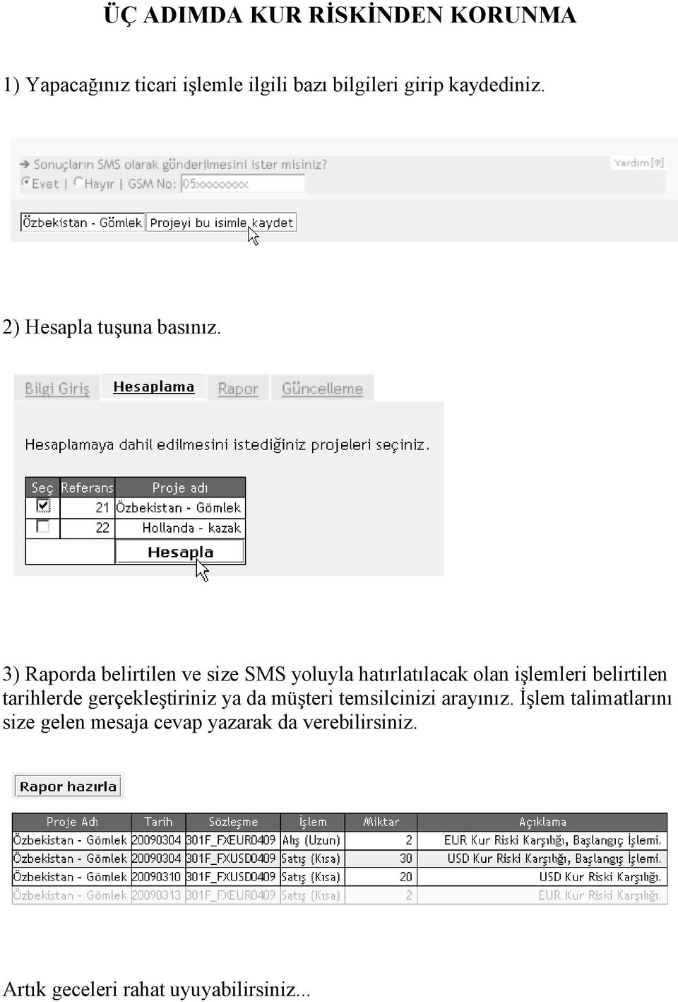 3) Raporda belirtilen ve size SMS yoluyla hatırlatılacak olan işlemleri belirtilen tarihlerde