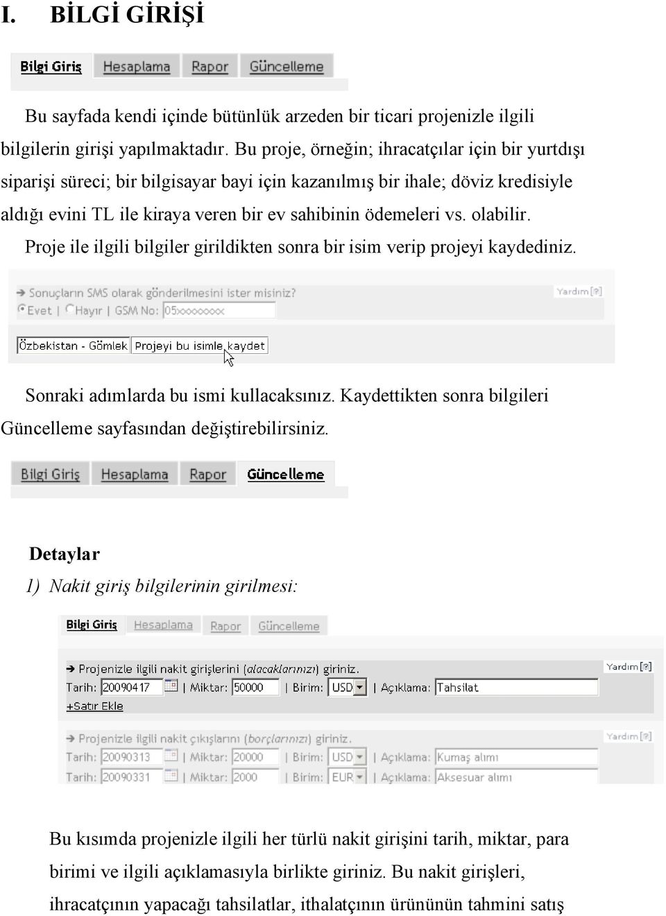 olabilir. Proje ile ilgili bilgiler girildikten sonra bir isim verip projeyi kaydediniz. Sonraki adımlarda bu ismi kullacaksınız.