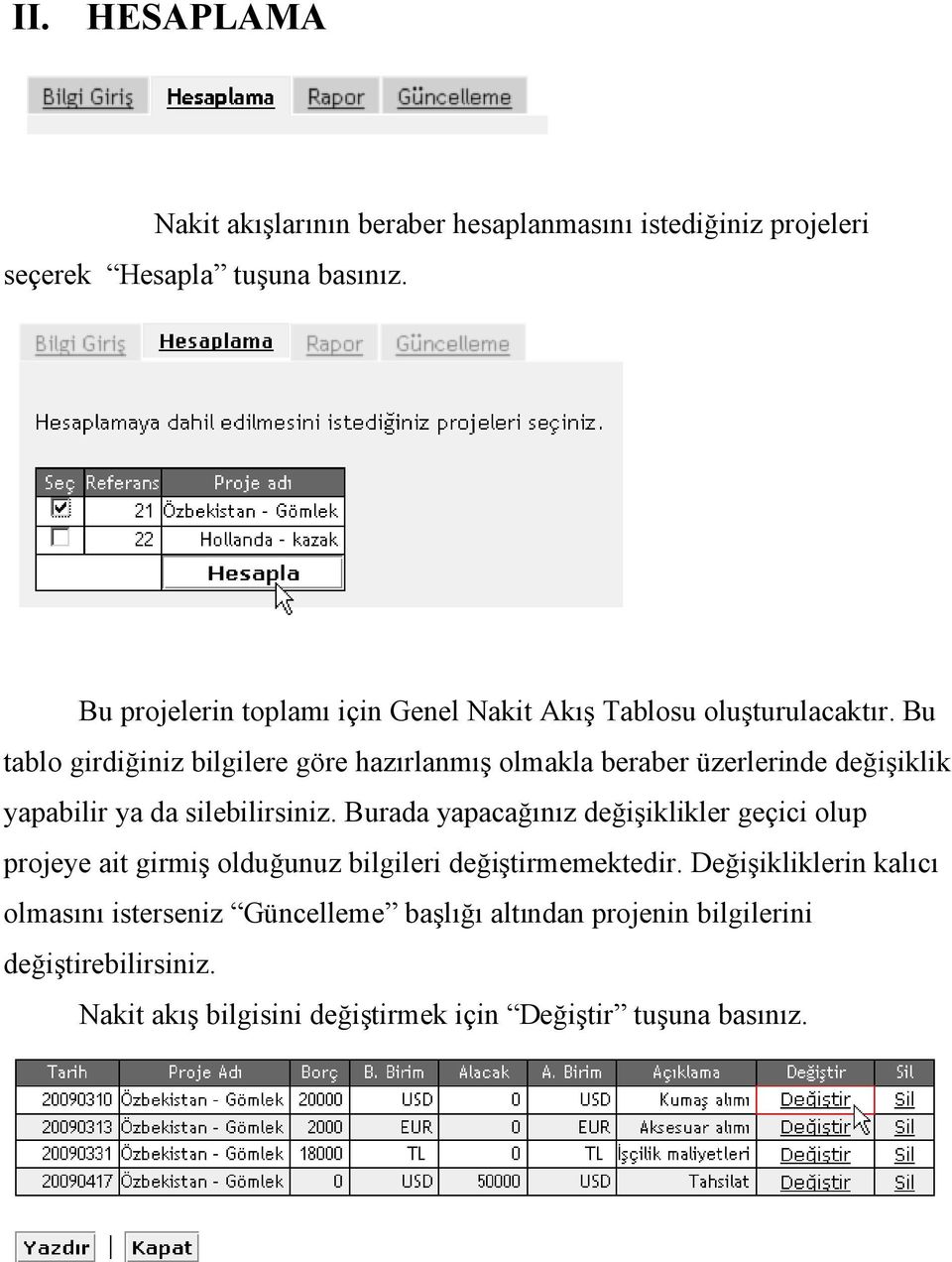 Bu tablo girdiğiniz bilgilere göre hazırlanmış olmakla beraber üzerlerinde değişiklik yapabilir ya da silebilirsiniz.