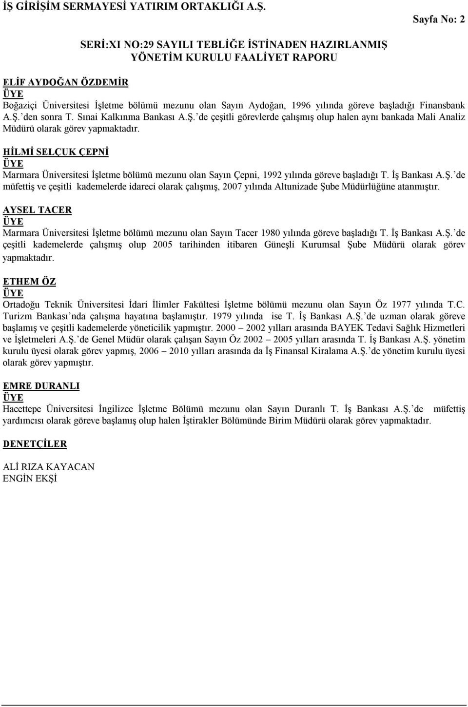 HİLMİ SELÇUK ÇEPNİ Marmara Üniversitesi İşletme bölümü mezunu olan Sayın Çepni, 1992 yılında göreve başladığı T. İş Bankası A.Ş.