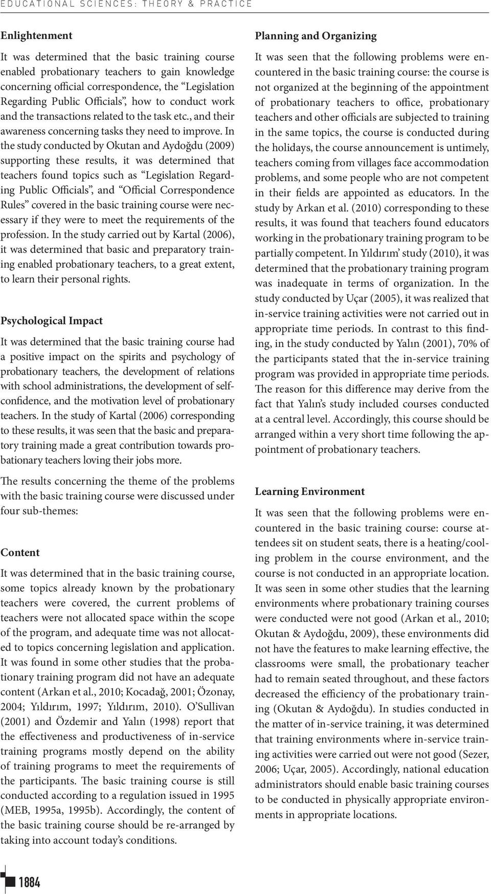 In the study conducted by Okutan and Aydoğdu (2009) supporting these results, it was determined that teachers found topics such as Legislation Regarding Public Officials, and Official Correspondence