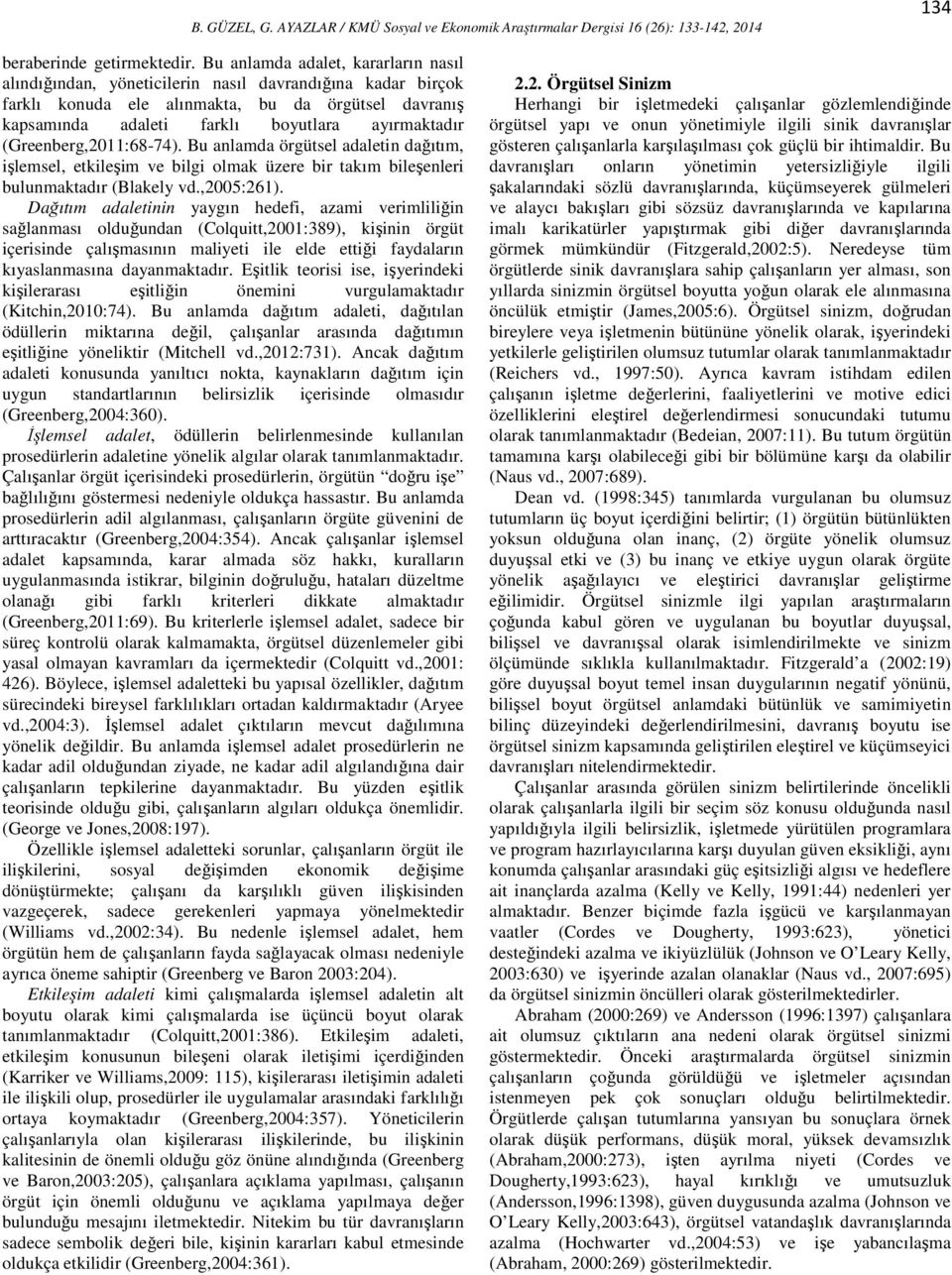 (Greenberg,2011:68-74). Bu anlamda örgütsel adaletin dağıtım, işlemsel, etkileşim ve bilgi olmak üzere bir takım bileşenleri bulunmaktadır (Blakely vd.,2005:261).