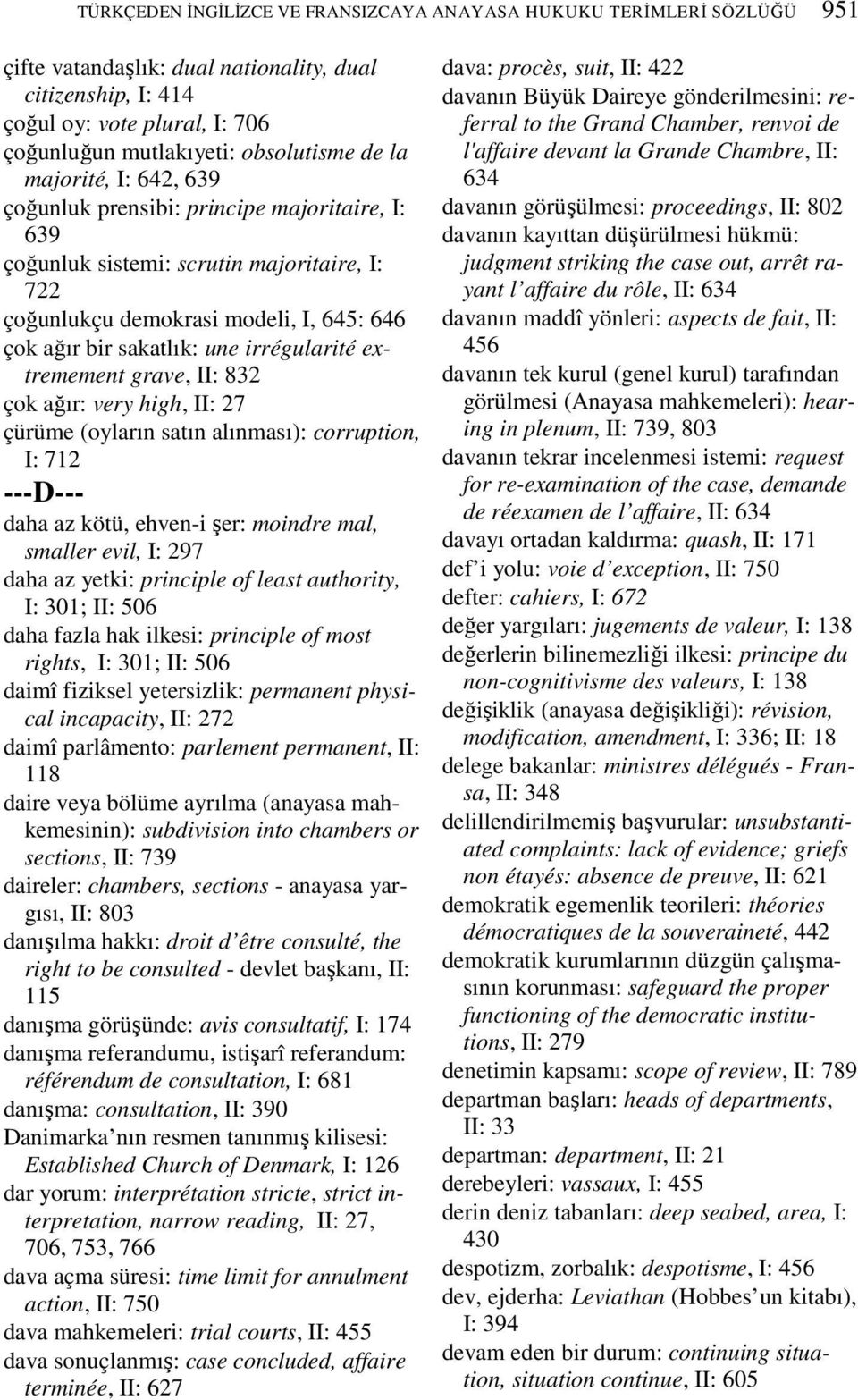 irrégularité extremement grave, II: 832 çok ağır: very high, II: 27 çürüme (oyların satın alınması): corruption, I: 712 ---D--- daha az kötü, ehven-i şer: moindre mal, smaller evil, I: 297 daha az