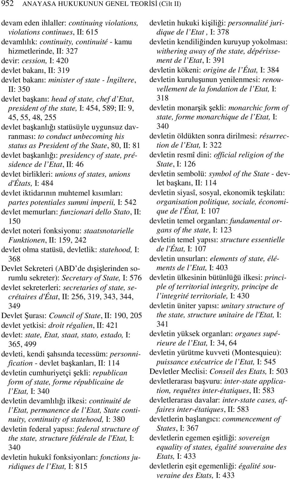 devlet başkanlığı statüsüyle uygunsuz davranması: to conduct unbecoming his status as President of the State, 80, II: 81 devlet başkanlığı: presidency of state, présidence de l Etat, II: 46 devlet