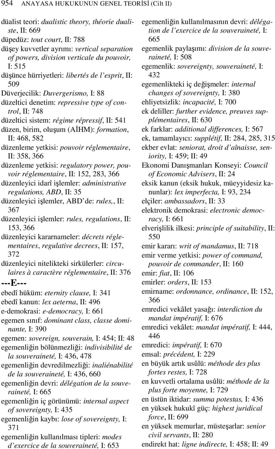 répressif, II: 541 düzen, birim, oluşum (AĐHM): formation, II: 468, 582 düzenleme yetkisi: pouvoir réglementaire, II: 358, 366 düzenleme yetkisi: regulatory power, pouvoir réglementaire, II: 152,