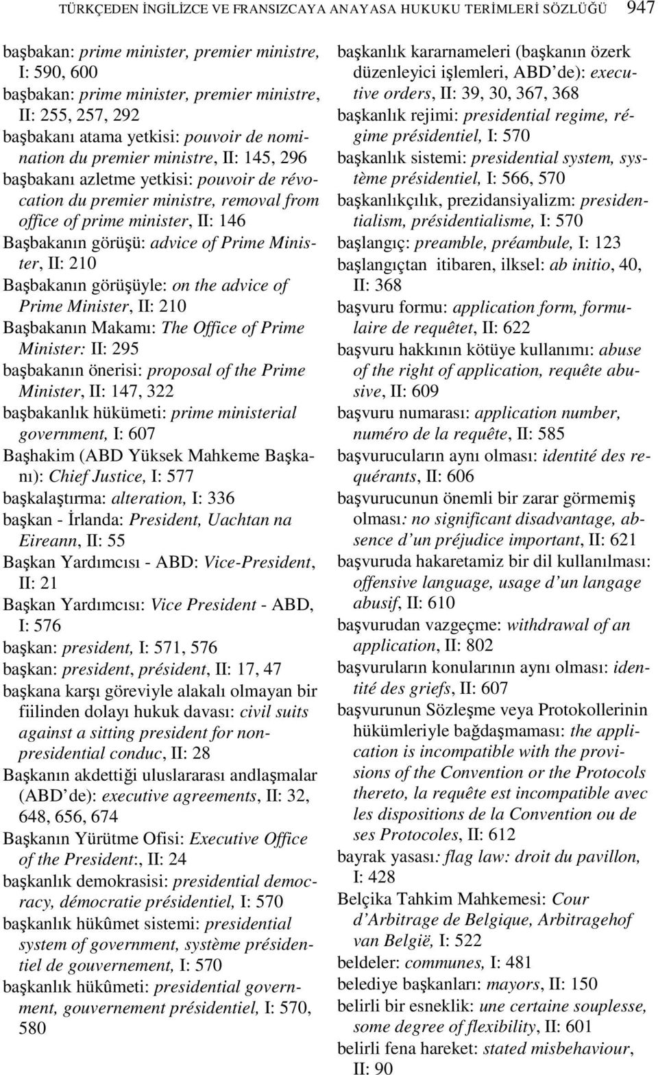 görüşü: advice of Prime Minister, II: 210 Başbakanın görüşüyle: on the advice of Prime Minister, II: 210 Başbakanın Makamı: The Office of Prime Minister: II: 295 başbakanın önerisi: proposal of the