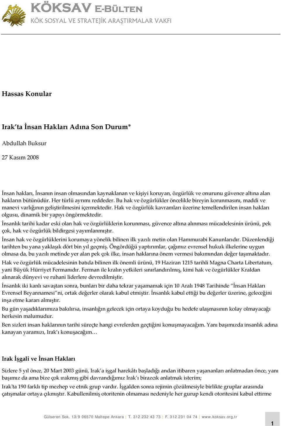 Hak ve özgürlük kavramları üzerine temellendirilen insan hakları olgusu, dinamik bir yapıyı öngörmektedir.