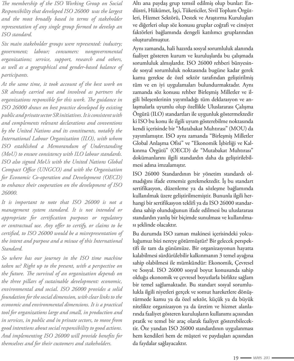 Six main stakeholder groups were represented: industry; government; labour; consumers: nongovernmental organiza tions; service, support, research and others, as well as a geographical and