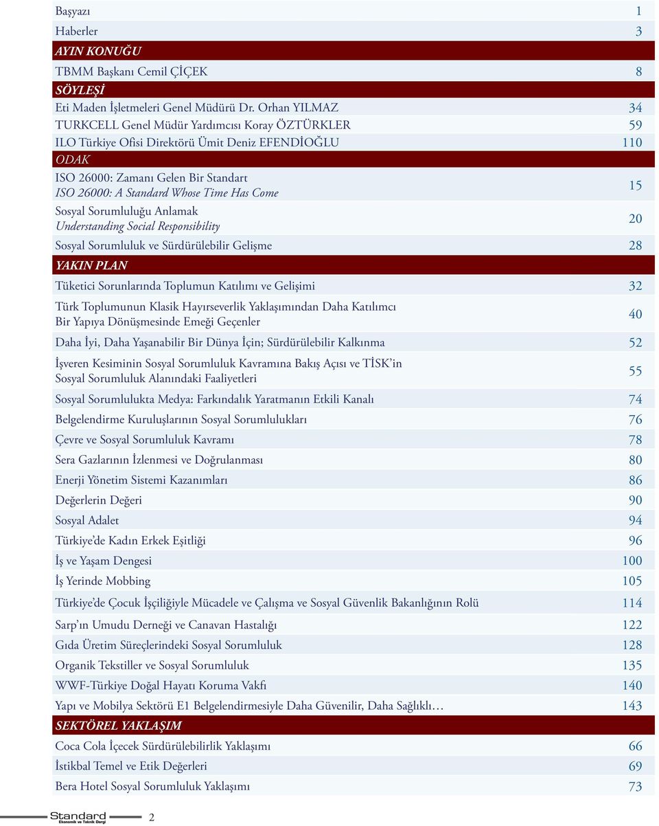 Come 15 Sosyal Sorumluluğu Anlamak Understanding Social Responsibility 20 Sosyal Sorumluluk ve Sürdürülebilir Gelişme 28 YAKIN PLAN Tüketici Sorunlarında Toplumun Katılımı ve Gelişimi 32 Türk