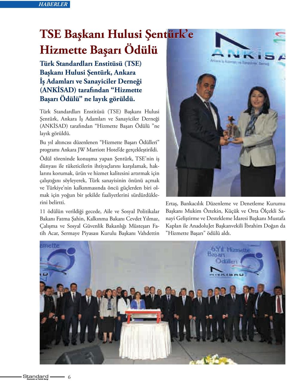 Bu yıl altıncısı düzenlenen Hizmette Başarı Ödülleri programı Ankara JW Marriott Hotel de gerçekleştirildi.