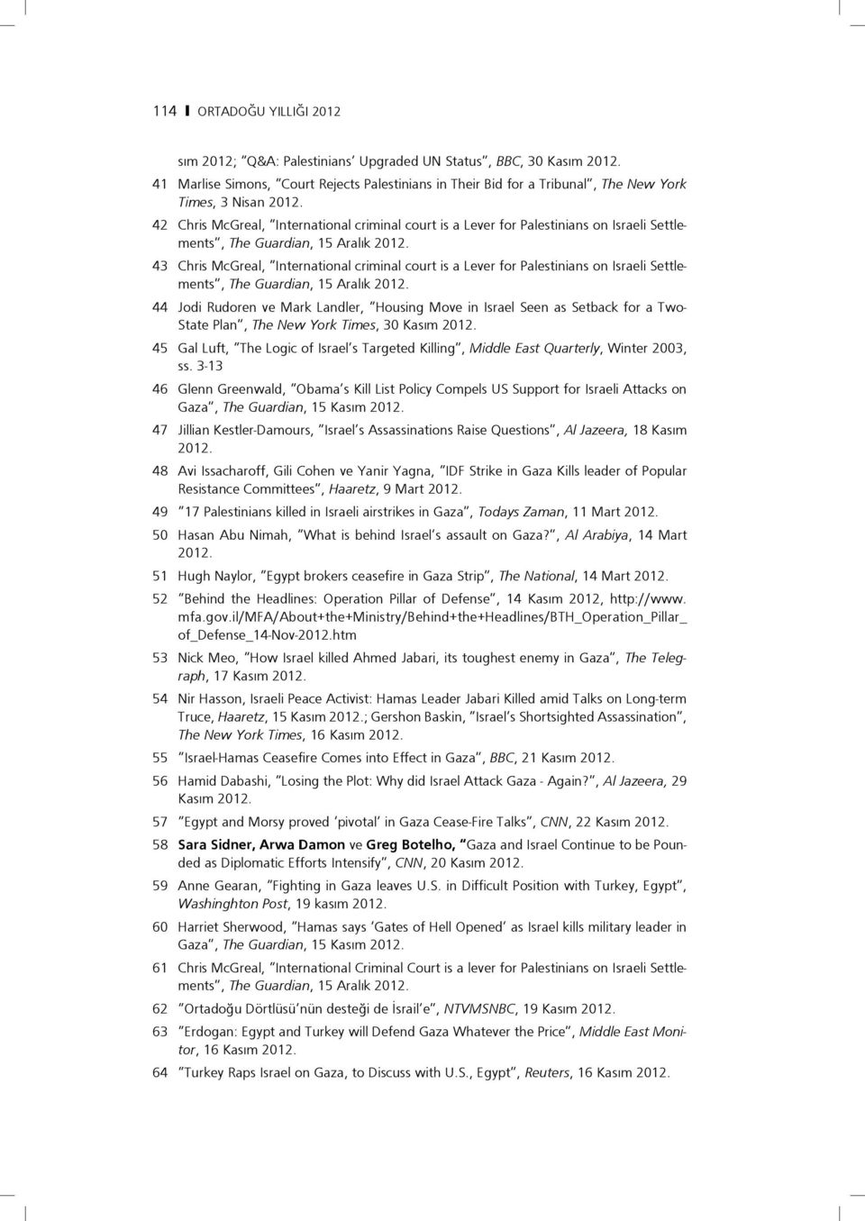 42 Chris McGreal, International criminal court is a Lever for Palestinians on Israeli Settlements, The Guardian, 15 Aralık 2012.