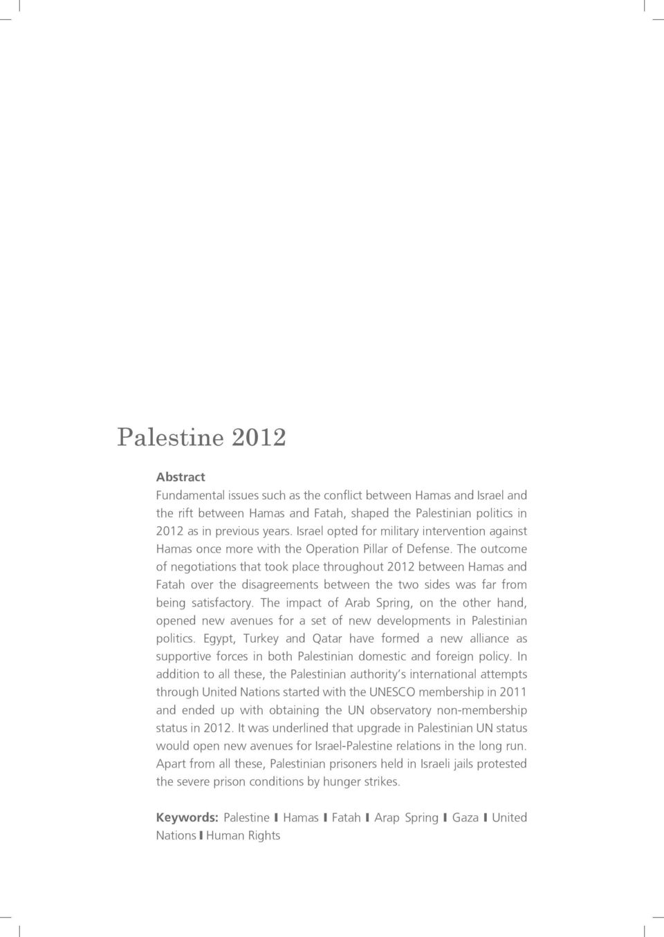 The outcome of negotiations that took place throughout 2012 between Hamas and Fatah over the disagreements between the two sides was far from being satisfactory.