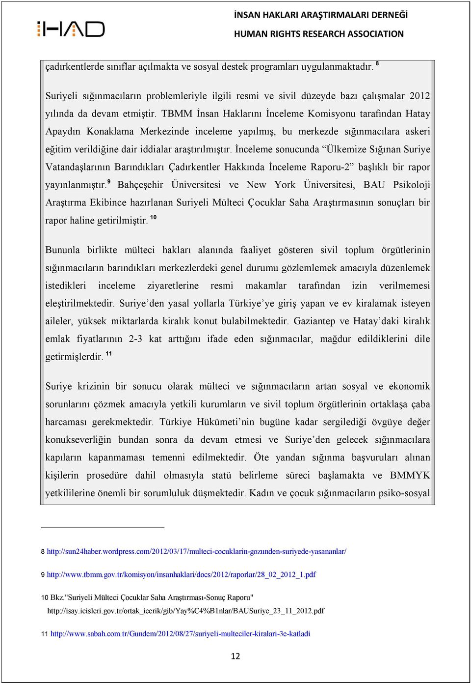 İnceleme sonucunda Ülkemize Sığınan Suriye Vatandaşlarının Barındıkları Çadırkentler Hakkında İnceleme Raporu-2 başlıklı bir rapor yayınlanmıştır.