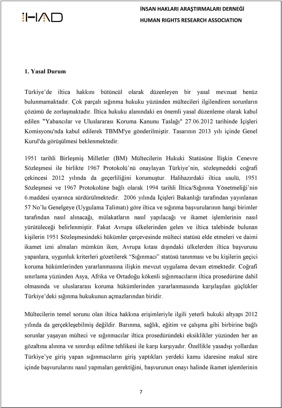 İltica hukuku alanındaki en önemli yasal düzenleme olarak kabul edilen Yabancılar ve Uluslararası Koruma Kanunu Taslağı" 27.06.