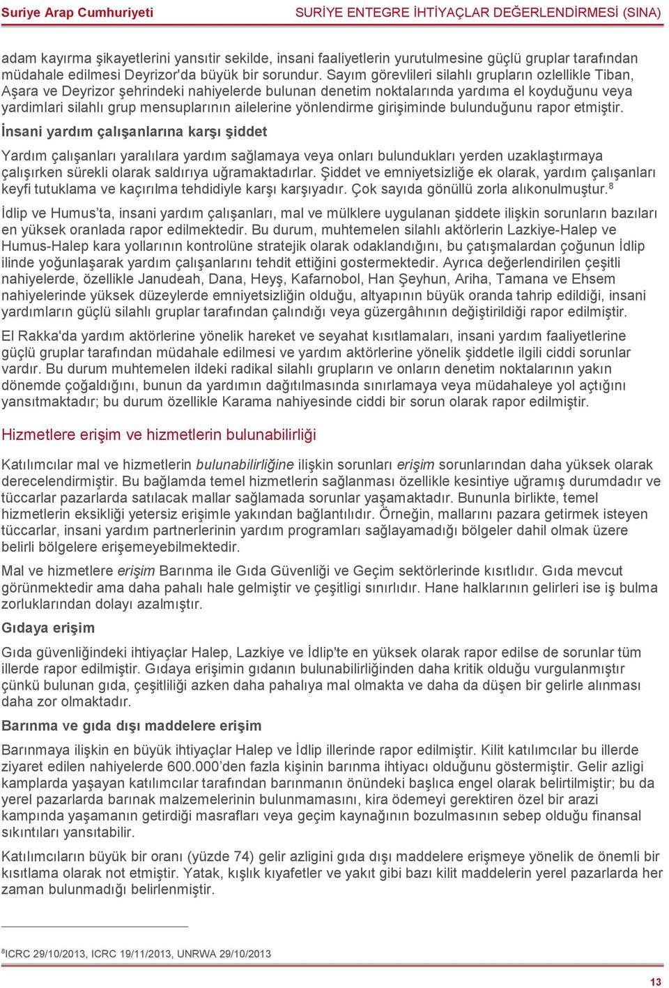 Sayım görevlileri silahlı grupların ozlellikle Tiban, Aşara ve Deyrizor şehrindeki nahiyelerde bulunan denetim noktalarında yardıma el koyduğunu veya yardimlari silahlı grup mensuplarının ailelerine