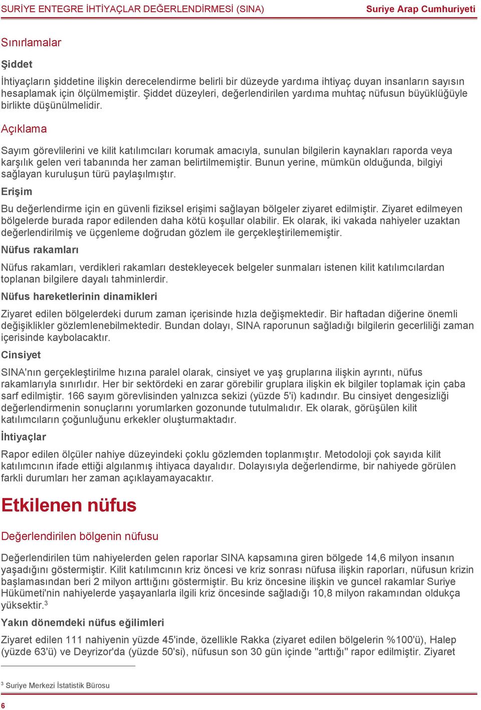 Açıklama Sayım görevlilerini ve kilit katılımcıları korumak amacıyla, sunulan bilgilerin kaynakları raporda veya karşılık gelen veri tabanında her zaman belirtilmemiştir.