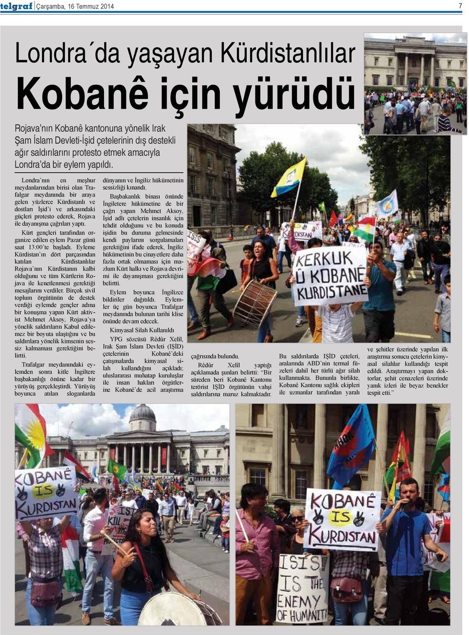 Londra nın en meşhur meydanlarından birisi olan Trafalgar meydanında bir araya gelen yüzlerce Kürdistanlı ve dostları İşid i ve arkasındaki güçleri protesto ederek, Rojava ile dayanışma çağrıları