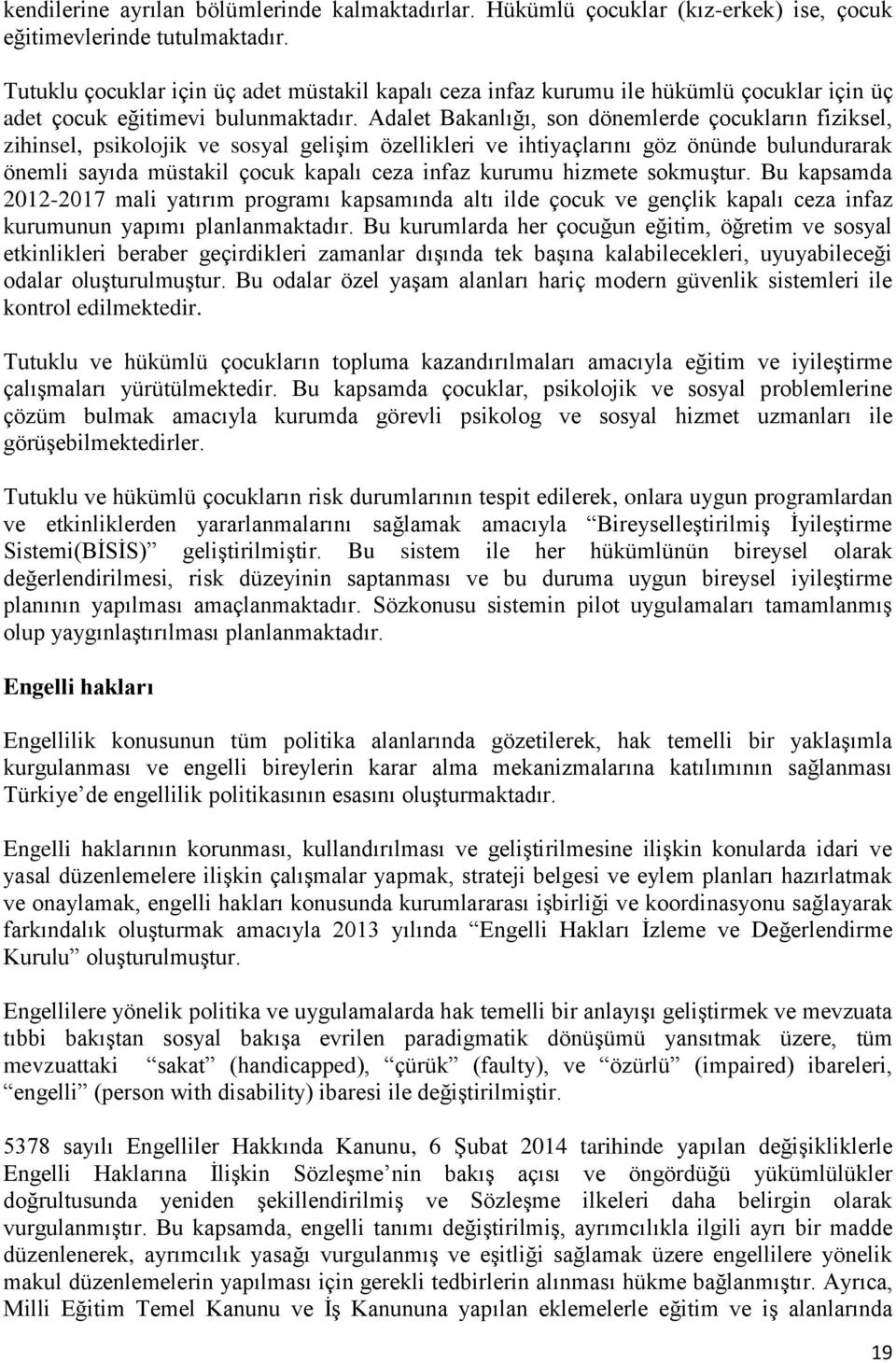 Adalet Bakanlığı, son dönemlerde çocukların fiziksel, zihinsel, psikolojik ve sosyal gelişim özellikleri ve ihtiyaçlarını göz önünde bulundurarak önemli sayıda müstakil çocuk kapalı ceza infaz kurumu