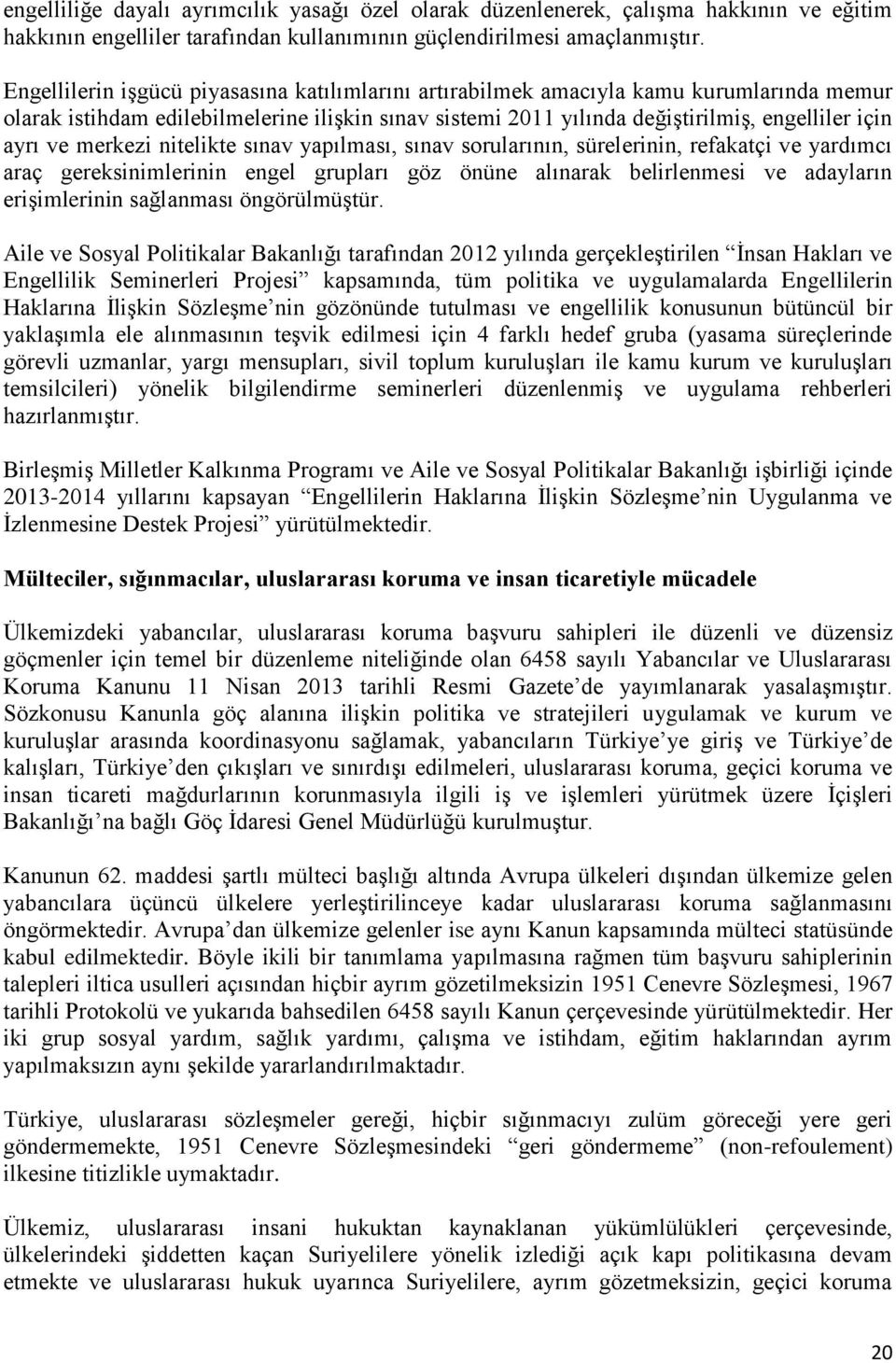 merkezi nitelikte sınav yapılması, sınav sorularının, sürelerinin, refakatçi ve yardımcı araç gereksinimlerinin engel grupları göz önüne alınarak belirlenmesi ve adayların erişimlerinin sağlanması