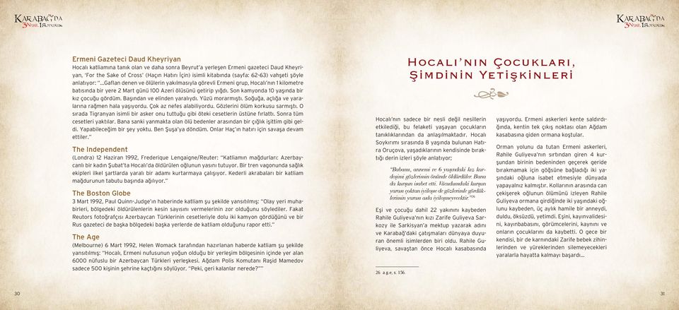 Son kamyonda 10 yaşında bir kız çocuğu gördüm. Başından ve elinden yaralıydı. Yüzü morarmıştı. Soğuğa, açlığa ve yaralarına rağmen hala yaşıyordu. Çok az nefes alabiliyordu.