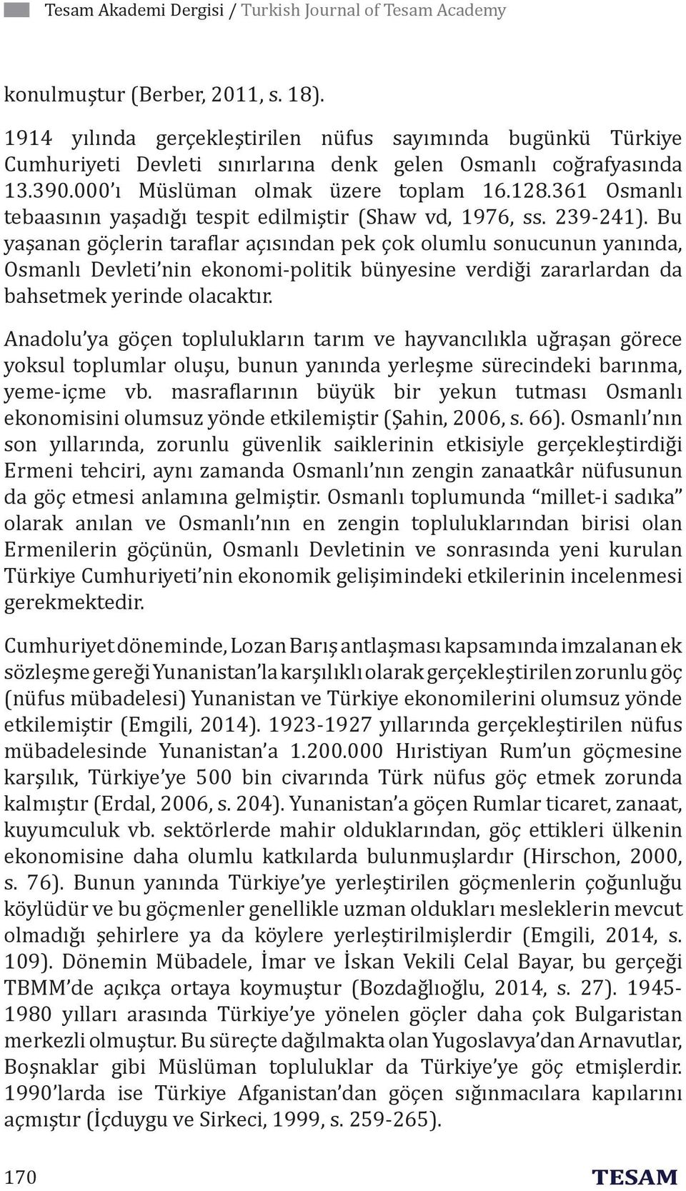 361 Osmanlı tebaasının yaşadığı tespit edilmiştir (Shaw vd, 1976, ss. 239-241).