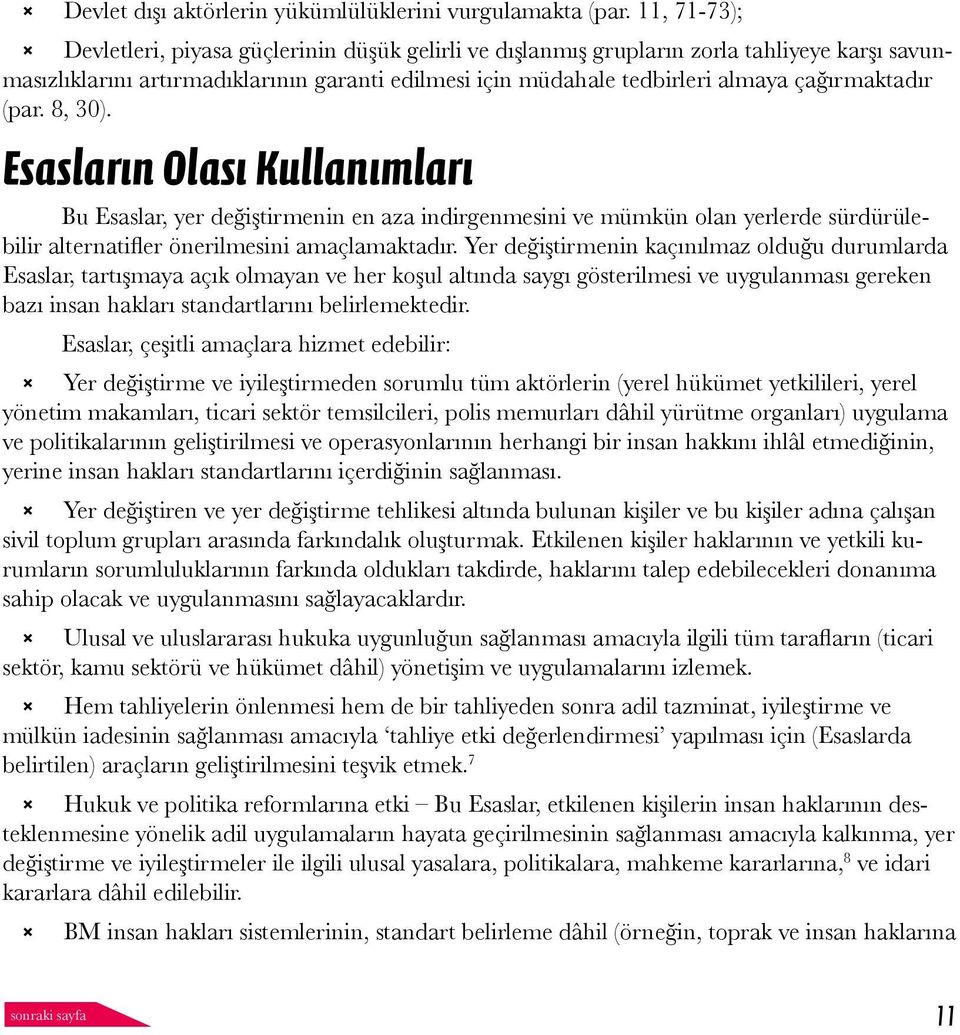 çağırmaktadır (par. 8, 30). Esasların Olası Kullanımları Bu Esaslar, yer değiştirmenin en aza indirgenmesini ve mümkün olan yerlerde sürdürülebilir alternatifler önerilmesini amaçlamaktadır.